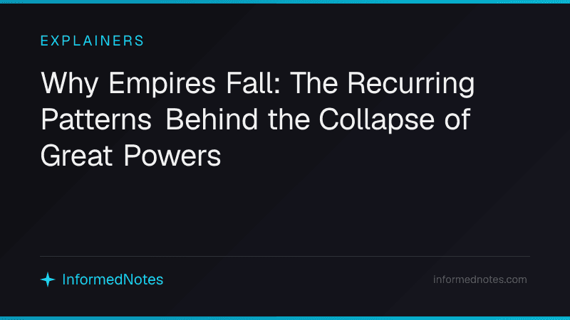 Why Empires Fall: The Recurring Patterns Behind the Collapse of Great Powers