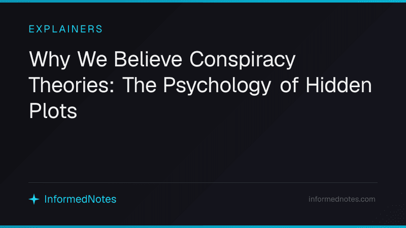 Why We Believe Conspiracy Theories: The Psychology of Hidden Plots